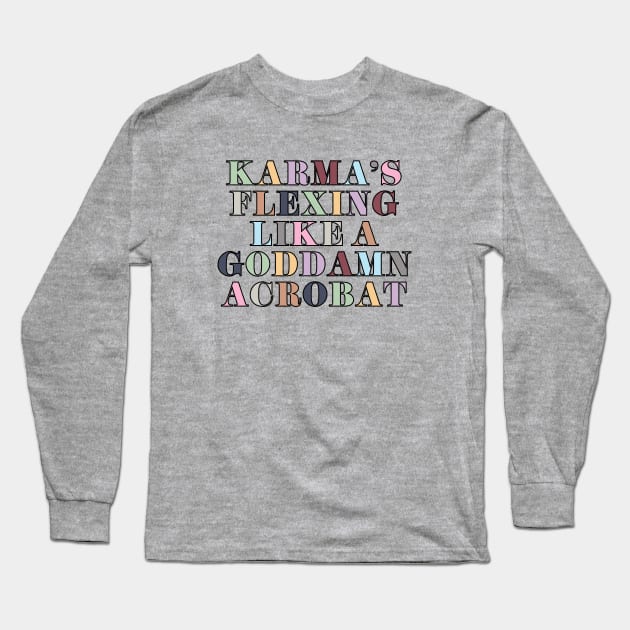 Flexing Like A Goddamn Acrobat Long Sleeve T-Shirt by Likeable Design